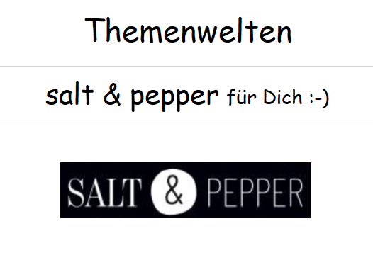Themenwelten :-) salt & pepper :-)