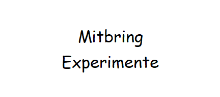 Mitbring-Experimente