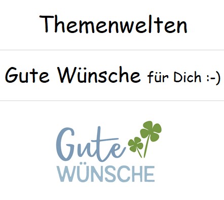 Themenwelten :-) Gute Wünsche :-)