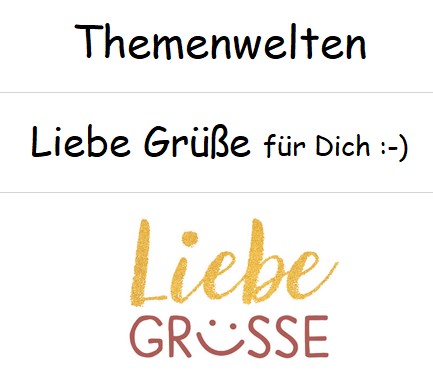 Themenwelten :-) Liebe Grüße :-)