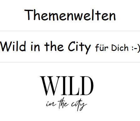 Themenwelten :-) Wild in the City :-)