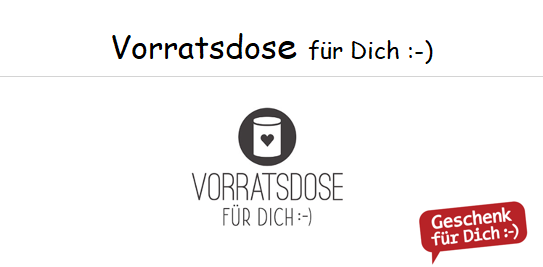 Vorratsdose für Dich :-)