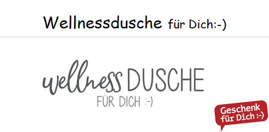 Wellness Dusche für Dich :-)