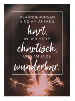 vs" Karte A6 - Veränderungen sind am Anfang hart, in der Mitte chaotisch und am Ende wunderbar