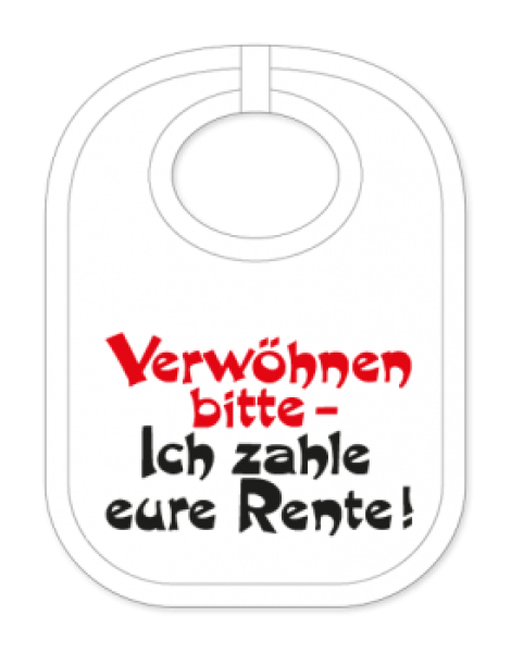 Baby-Latz - Verwöhnen bitte - ich zahle eure Rente - weiss