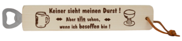 Holz-Flaschenöffner: Keiner sieht meinen Durst. Aber alle sehen, wenn ich besoffen bin.