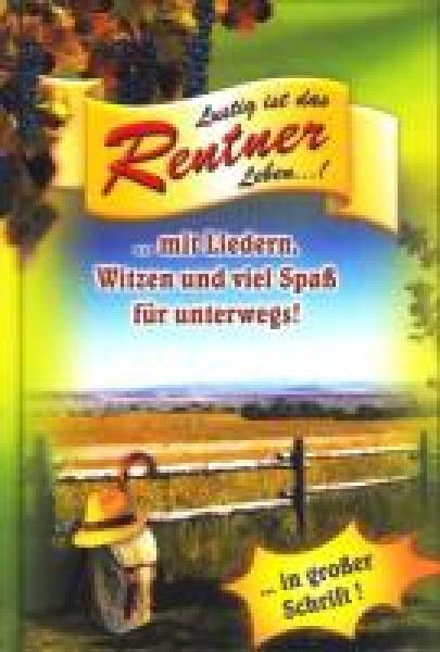 Lustig ist das Rentnerleben.! - .mit Liedern, Witzen und viel Spaß für unterwegs!